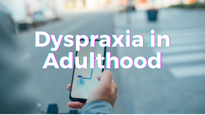 Dyspraxia (developmental co-ordination disorder) in adults